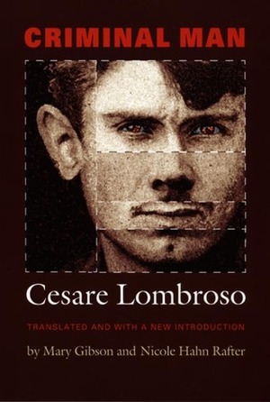 Criminal Man by Cesare Lombroso, Mary Gibson, Nicole Hahn Rafter