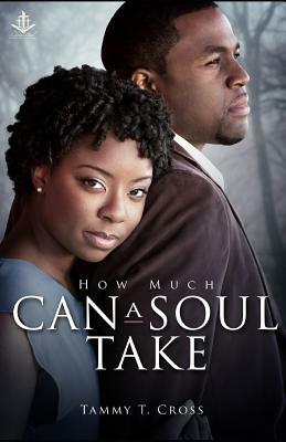 How Much Can a Soul Take by Tammy T. Cross