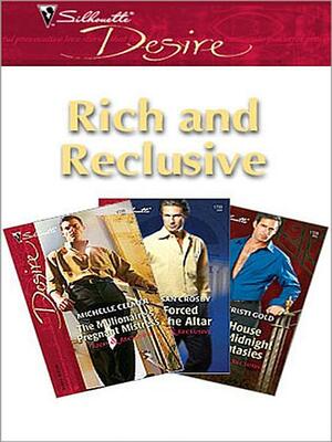 Rich and Reclusive: The Millionaire's Pregnant Mistress / Forced to the Altar / House of Midnight Fantasies by Michelle Celmer, Kristi Gold, Susan Crosby