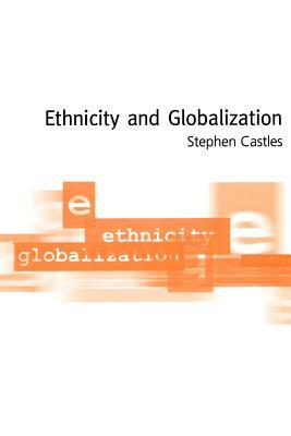 Ethnicity and Globalization by Stephen Castles