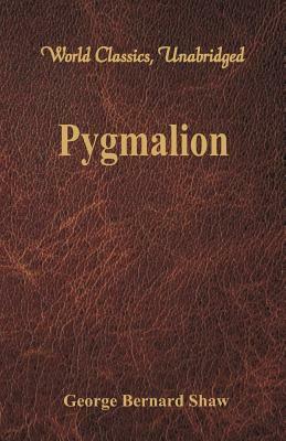 Pygmalion (World Classics, Unabridged) by George Bernard Shaw