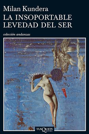 La insoportable levedad del ser by Milan Kundera