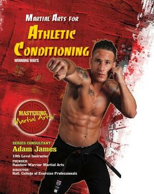 Martial Arts for Athletic Conditioning: Winning Ways by Eric Chaline