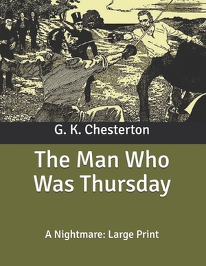 The Man Who Was Thursday: A Nightmare: Large Print by G.K. Chesterton