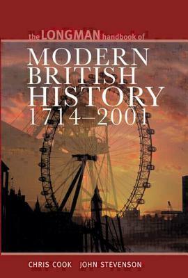 Longman Handbook to Modern British History 1714 - 2001 by John Stevenson, Chris Cook