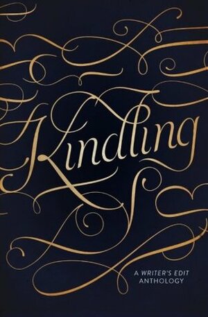 Kindling by Seabird Brooks, Jenny Bravo, Helen Scheuerer, Rory J. Cole, Kristin Prescott, Beau Hillier, Lorin Elizabeth, Karen Morrow, Kate Liston-Mills, Joel Ephraims, Kyra Bandte, Damon Moore, Alice Allan, Zia Fogarty, Chloe Higgins