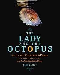The Lady and the Octopus: How Jeanne Villepreux-Power Invented Aquariums and Revolutionized Marine Biology by Suzie Althens
