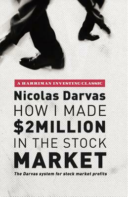 How I Made $2 Million in the Stock Market: The Darvas System for Stock Market Profits by Nicolas Darvas