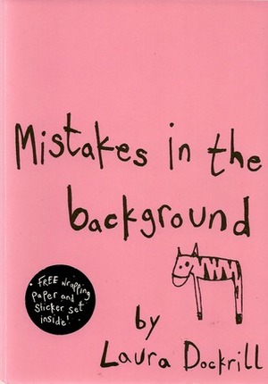 Mistakes in the Background by Laura Dockrill