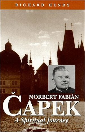 Norbert Fabian Capek: A Spiritual Journey by Richard Henry