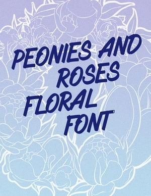 Peonies and Roses Floral Font by Nick Snels