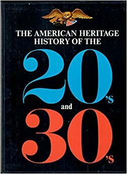 The American Heritage History of the 1920s and 1930s by Edmund O. Stillman