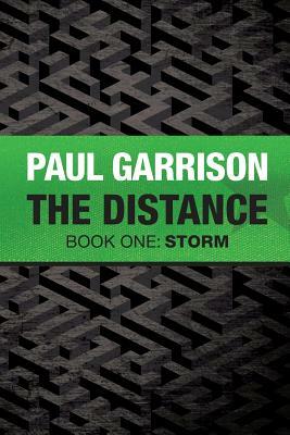 The Distance: Book One: Storm by Paul Garrison