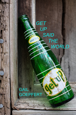 Get Up Said the World by Gail Goepfert