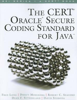 The Cert Oracle Secure Coding Standard for Java by Fred Long, Robert Seacord, Dhruv Mohindra