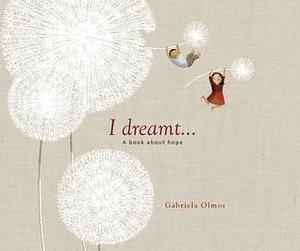 I Dreamt . . .: A Book About Hope by Gabriela Olmos, Valeria Gallo