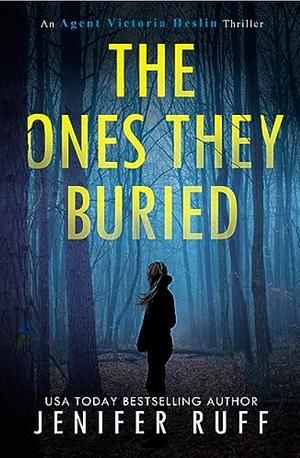The Ones They Buried by Jenifer Ruff