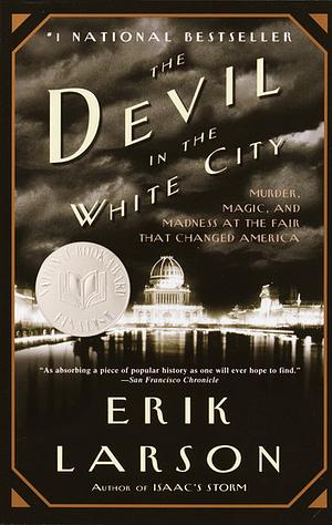 The Devil in the White City: Murder, Magic and Madness at the Fair that changed America by Erik Larson