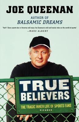 True Believers: The Tragic Inner Life of Sports Fans by Joe Queenan