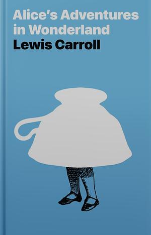 Alice's Adventures in Wonderland by Lewis Caroll