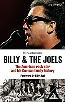 Billy and The Joels - The American rock star and his German family story: Foreword by Billy Joel by Steffen Radlmaier