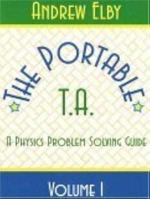 The Portable T.A.: A Physics Problem Solving Guide, Volume 1 by Andrew Elby