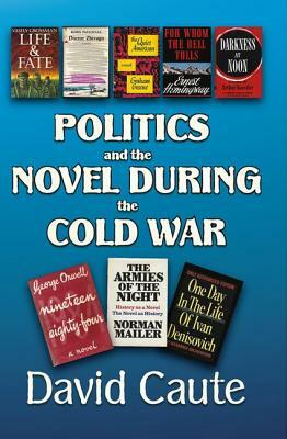 Politics and the Novel During the Cold War by David Caute