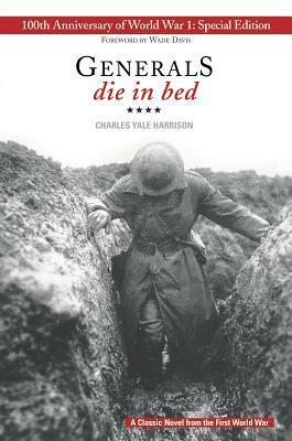 Generals Die in Bed: 100th Anniversary of World War I Special Edition by Charles Yale Harrison, Wade Davis