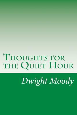 Thoughts for the Quiet Hour by Dwight Lyman Moody