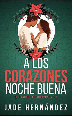 A Los Corazones Noche Buena by Jade Hernandez