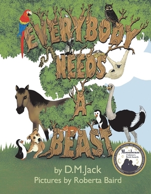 Everybody Needs a Beast, Volume 1 by D. M. Jack