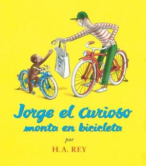 Jorge el Curioso Monta en Bicicleta = Curious George Rides a Bicycle by H.A. Rey