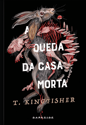 A Queda da Casa Morta by T. Kingfisher