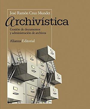 Archivística : gestión de documentos y administración de archivos by José Ramón Cruz Mundet