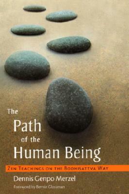 The Path of the Human Being: Zen Teachings on the Bodhisattva Way by Dennis Genpo Merzel