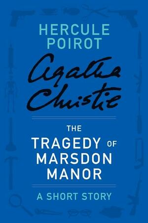 The Tragedy at Marsdon Manor - a Hercule Poirot Short Story (Hercule Poirot) by Agatha Christie