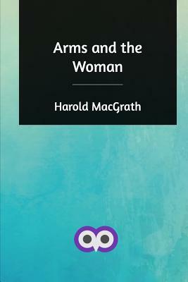 Arms and the Woman by Harold Macgrath