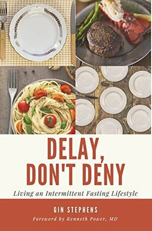 Delay, Don't Deny: Living an Intermittent Fasting Lifestyle by Kenneth Power, Gin Stephens