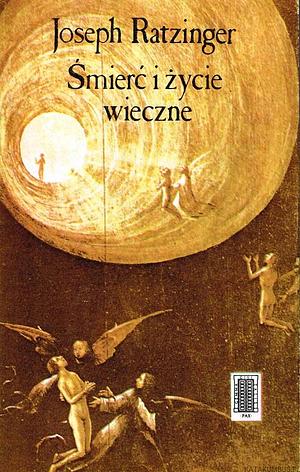 Śmierć i życie wieczne by Joseph Ratzinger