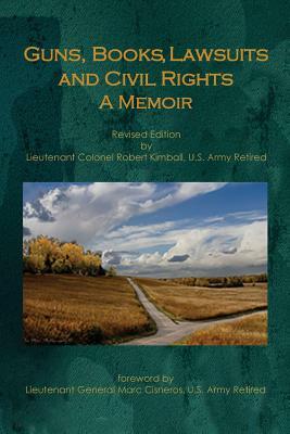 Guns, Books, Lawsuits and Civil Rights: A Memoir by Robert Kimball