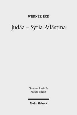 Judaa - Syria Palastina: Die Auseinandersetzung Einer Provinz Mit Romischer Politik Und Kultur by Werner Eck