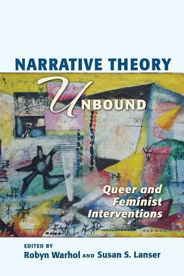 Narrative Theory Unbound: Queer and Feminist Interventions by Susan S. Lanser, Robyn R. Warhol