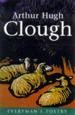 Arthur Hugh Clough: Everyman's Poetry Library by Arthur Hugh Clough, John Beer