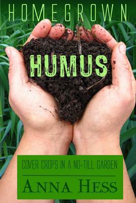 Homegrown Humus: Cover Crops in a No-Till Garden by Anna Hess