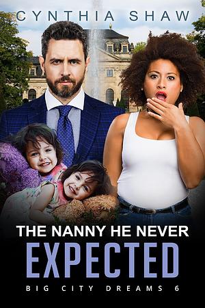 The Nanny He Never Expected by Cynthia Shaw, Cynthia Shaw