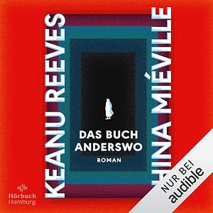 Das Buch Anderswo by China Miéville, Keanu Reeves