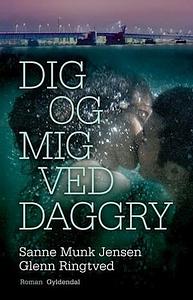 Dig og mig ved daggry by Glenn Ringtved, Sanne Munk Jensen