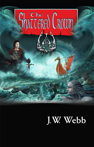 The Shattered Crown by J.W. Webb