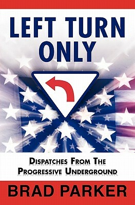 Left Turn Only: Dispatches From the Progressive Underground by Wayne Williams, Mark Pash