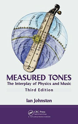 Measured Tones: The Interplay of Physics and Music by Ian Johnston